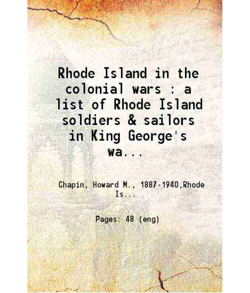 Rhode Island In The Colonial Wars A List Of Rhode Island Soldiers & Sailors In King George'S War, 1740-1748 1920 Hardcover Rhode Island In The Colonial Wars A List Of Rhode Island Soldiers & Sailors In King George'S War, 1740-1748 1920 Hardcover
