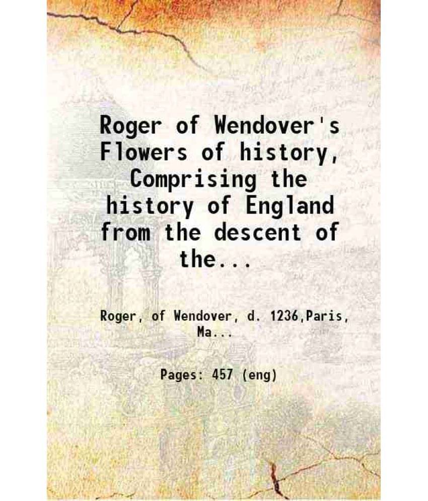     			Roger Of Wendover'S Flowers Of History, Comprising The History Of England From The Descent Of The Saxons To A.D. 1235 F Vol. 2..
