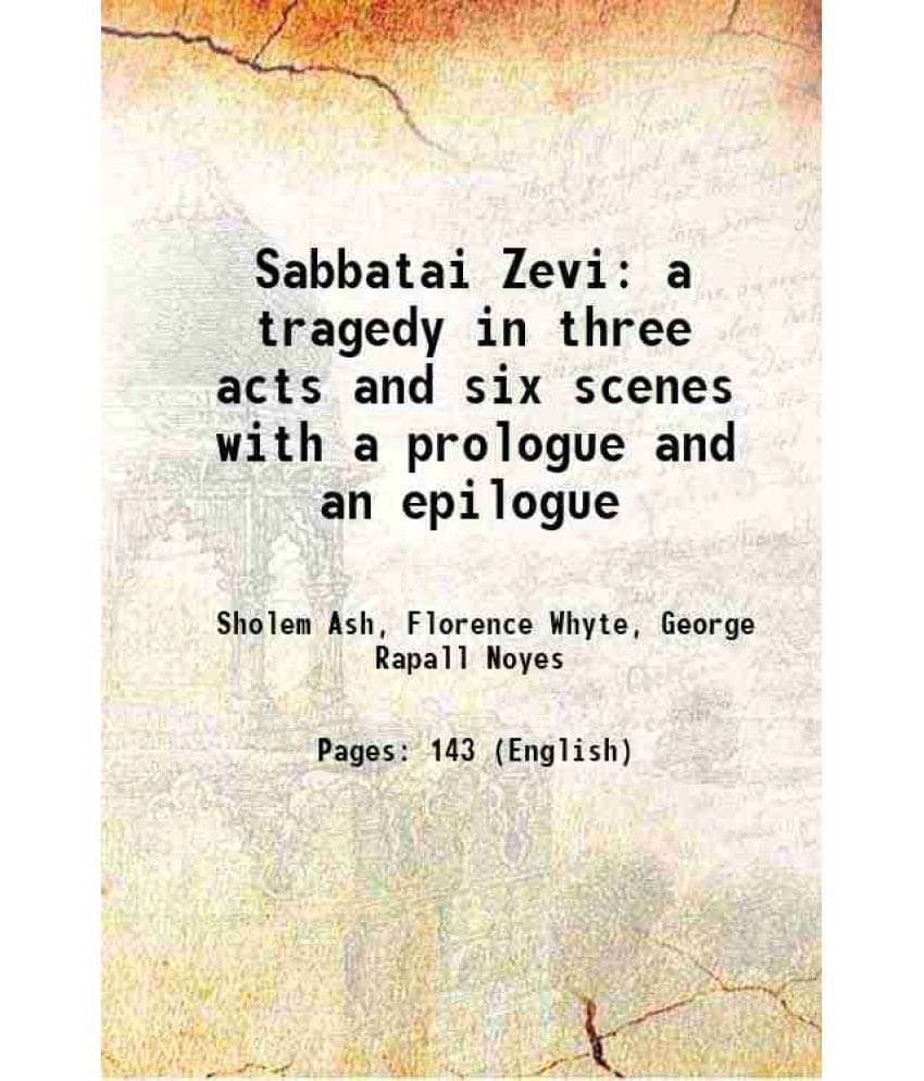 Sabbatai Zevi A Tragedy In Three Acts And Six Scenes With A Prologue And An Epilogue 1930 Hardcover Sabbatai Zevi A Tragedy In Three Acts And Six Scenes With A Prologue And An Epilogue 1930 Hardcover