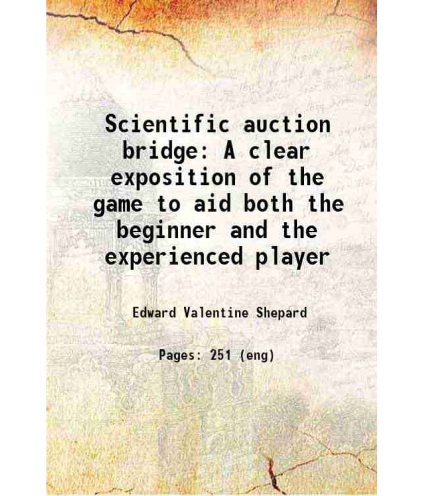 Scientific Auction Bridge A Clear Exposition Of The Game To Aid Both The Beginner And The Experienced Player 1913 Hardcover Scientific Auction Bridge A Clear Exposition Of The Game To Aid Both The Beginner And The Experienced Player 1913 Hardcover