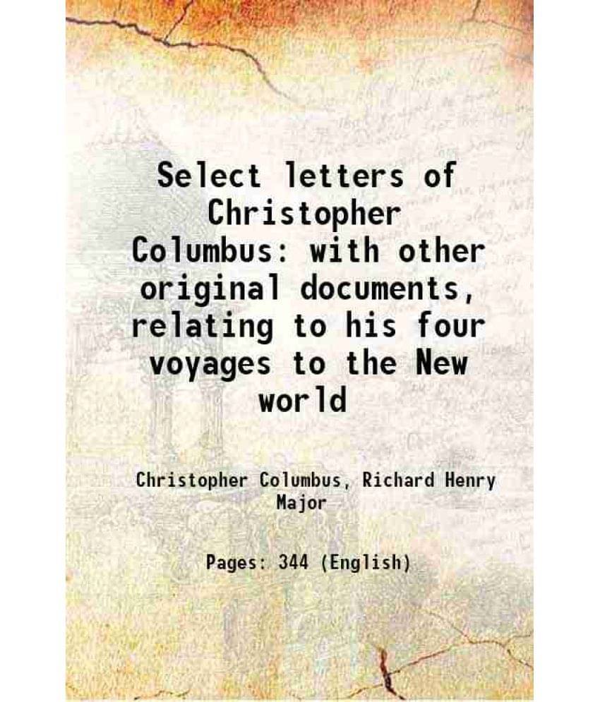 Select Letters Of Christopher Columbus With Other Original Documents, Relating To His Four Voyages To The New World 1847 Har-.. Select Letters Of Christopher Columbus With Other Original Documents, Relating To His Four Voyages To The New World 1847 Har-..