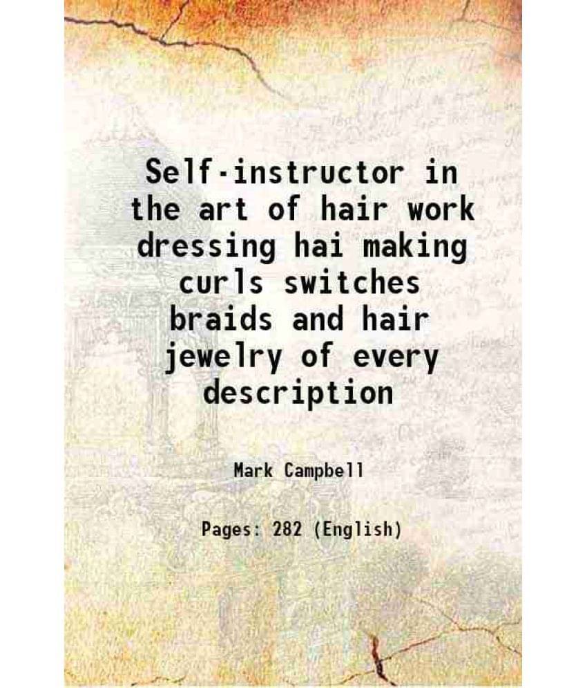     			Self-Instructor In The Art Of Hair Work Dressing Hai Making Curls Switches Braids And Hair Jewelry Of Every Description 1867 -..