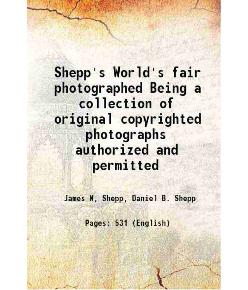 Shepp'S World'S Fair Photographed Being A Collection Of Original Copyrighted Photographs Authorized And Permitted Hardcover Shepp'S World'S Fair Photographed Being A Collection Of Original Copyrighted Photographs Authorized And Permitted Hardcover