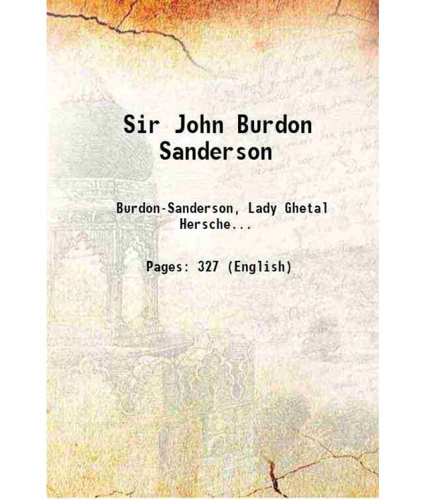 Sir John Burdon Sanderson 1911 Hardcover Sir John Burdon Sanderson 1911 Hardcover
