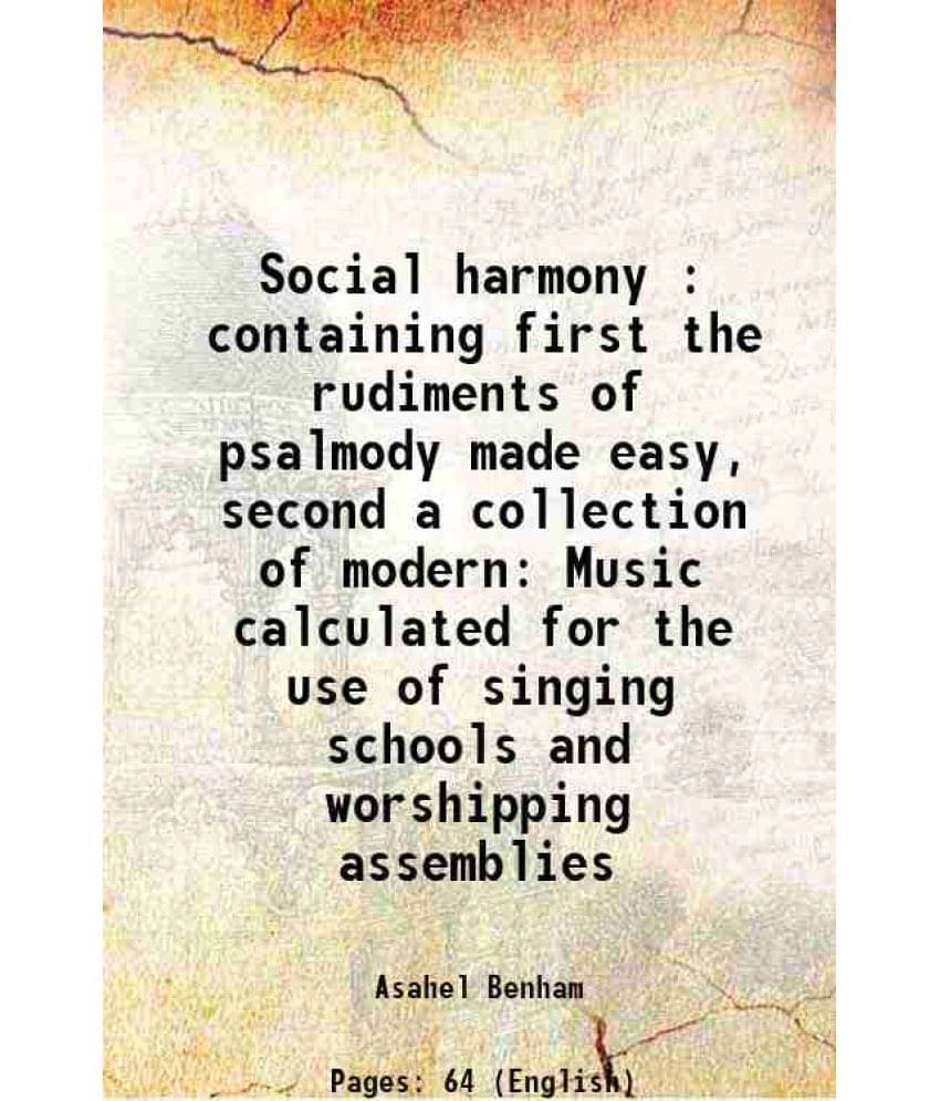 Social Harmony : Containing First The Rudiments Of Psalmody Made Easy, Second A Collection Of Modern Music Calculated For The-.. Social Harmony : Containing First The Rudiments Of Psalmody Made Easy, Second A Collection Of Modern Music Calculated For The-..