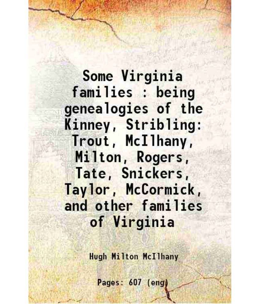     			Some Virginia Families : Being Genealogies Of The Kinney, Stribling Trout, Mcilhany, Milton, Rogers, Tate, Snickers, Taylor, -..