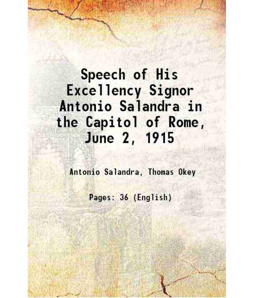 Speech Of His Excellency Signor Antonio Salandra In The Capitol Of Rome, June 2, 1915 1915 Hardcover Speech Of His Excellency Signor Antonio Salandra In The Capitol Of Rome, June 2, 1915 1915 Hardcover