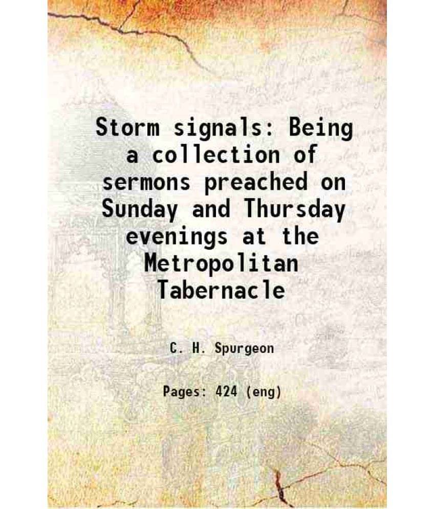 Storm Signals Being A Collection Of Sermons Preached On Sunday And Thursday Evenings At The Metropolitan Tabernacle 1885 Har-.. Storm Signals Being A Collection Of Sermons Preached On Sunday And Thursday Evenings At The Metropolitan Tabernacle 1885 Har-..