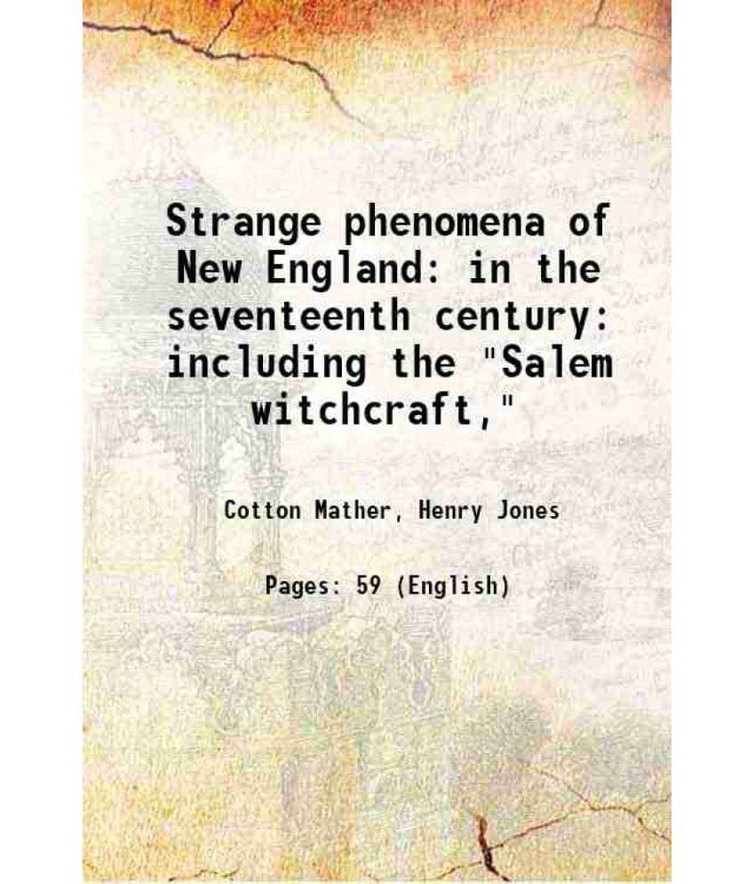 Strange Phenomena Of New England: In The Seventeenth Century: Including The Salem Witchcraft, 1846 Hardcover Strange Phenomena Of New England: In The Seventeenth Century: Including The Salem Witchcraft, 1846 Hardcover