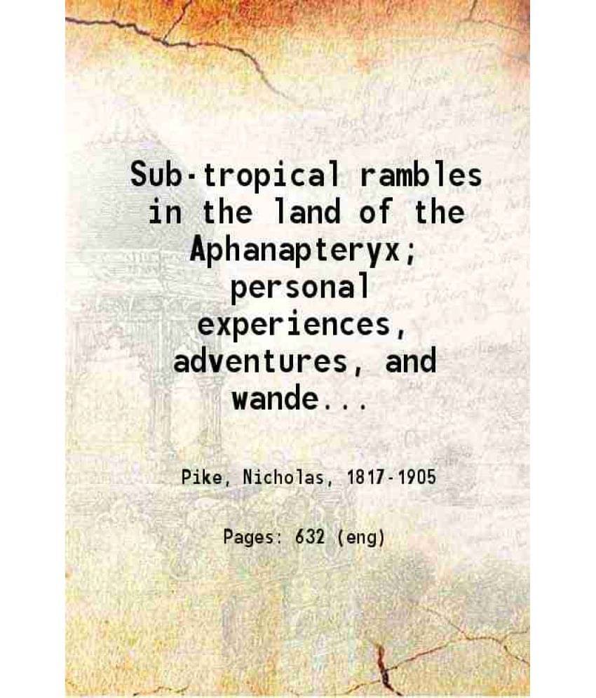 Sub-Tropical Rambles In The Land Of The Aphanapteryx Personal Experiences, Adventures, And Wanderings In And Around The Isla-.. Sub-Tropical Rambles In The Land Of The Aphanapteryx Personal Experiences, Adventures, And Wanderings In And Around The Isla-..