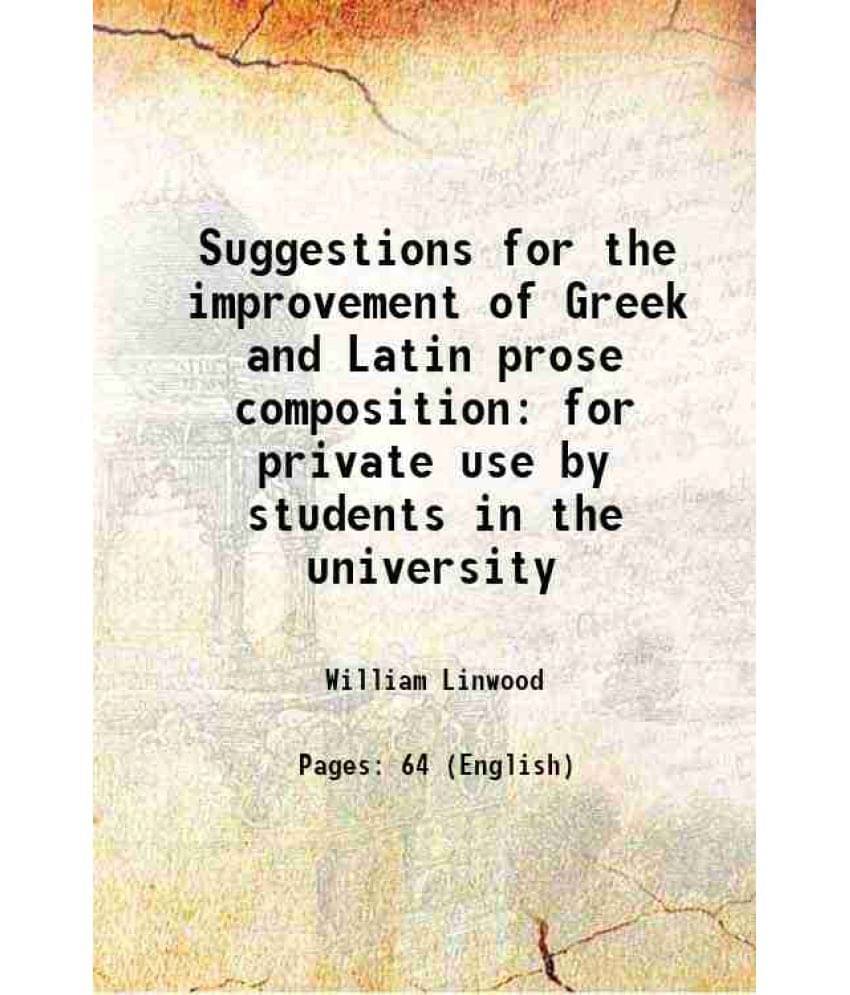 Suggestions For The Improvement Of Greek And Latin Prose Composition For Private Use By Students In The University 1845 Hard-.. Suggestions For The Improvement Of Greek And Latin Prose Composition For Private Use By Students In The University 1845 Hard-..