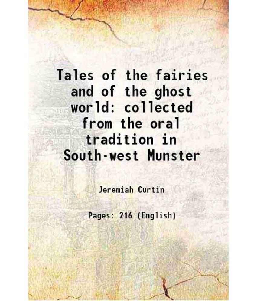 Tales Of The Fairies And Of The Ghost World Collected From The Oral Tradition In South-West Munster 1895 Hardcover Tales Of The Fairies And Of The Ghost World Collected From The Oral Tradition In South-West Munster 1895 Hardcover