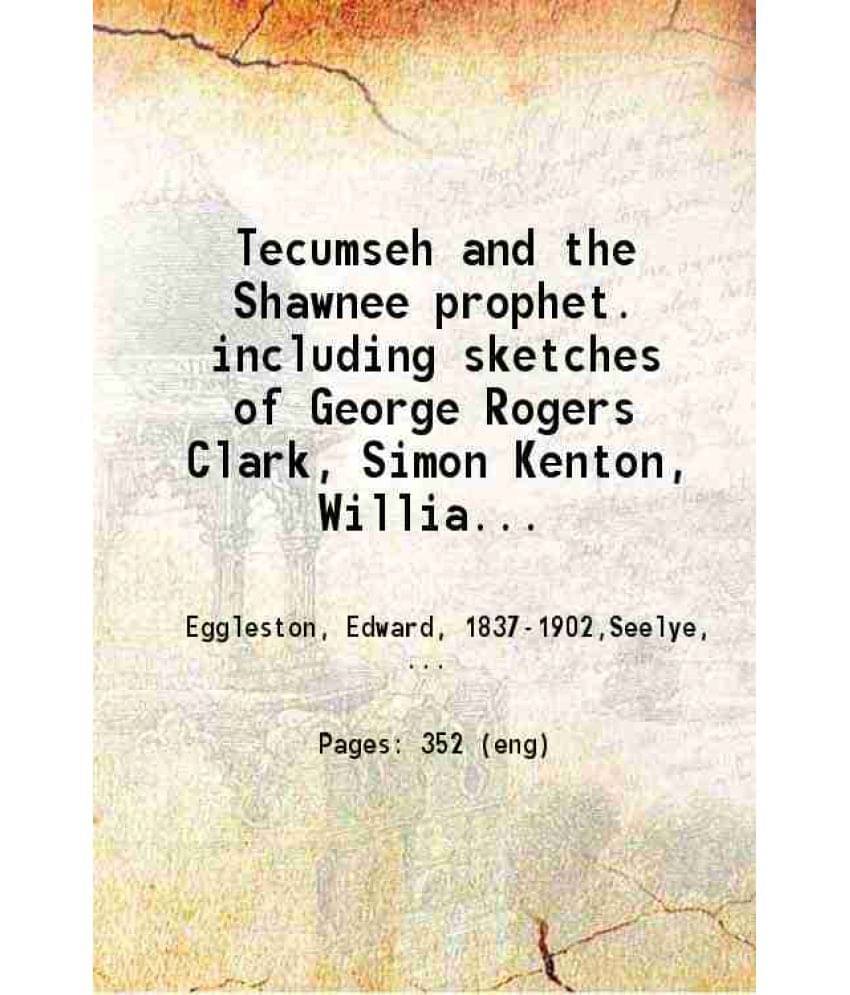 Tecumseh And The Shawnee Prophet. Including Sketches Of George Rogers Clark 1878 Hardcover Tecumseh And The Shawnee Prophet. Including Sketches Of George Rogers Clark 1878 Hardcover