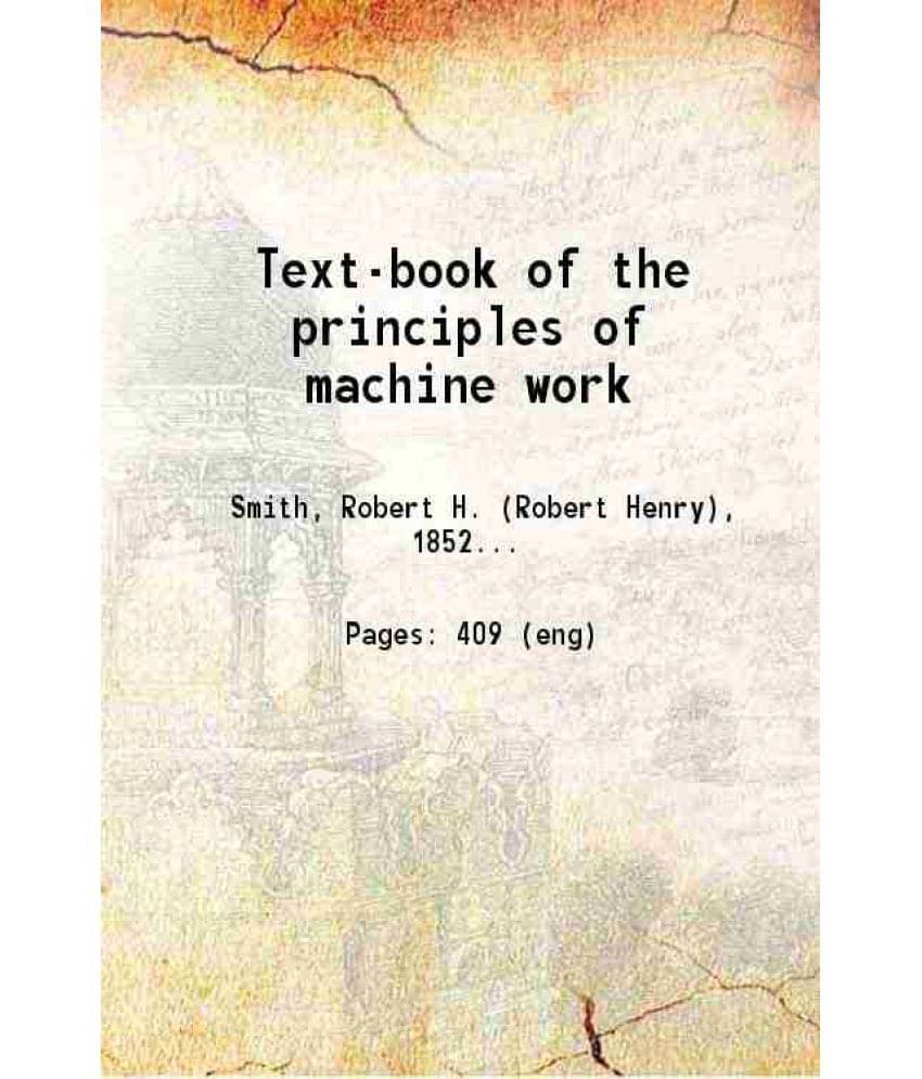 Text-Book Of The Principles Of Machine Work 1912 Hardcover Text-Book Of The Principles Of Machine Work 1912 Hardcover