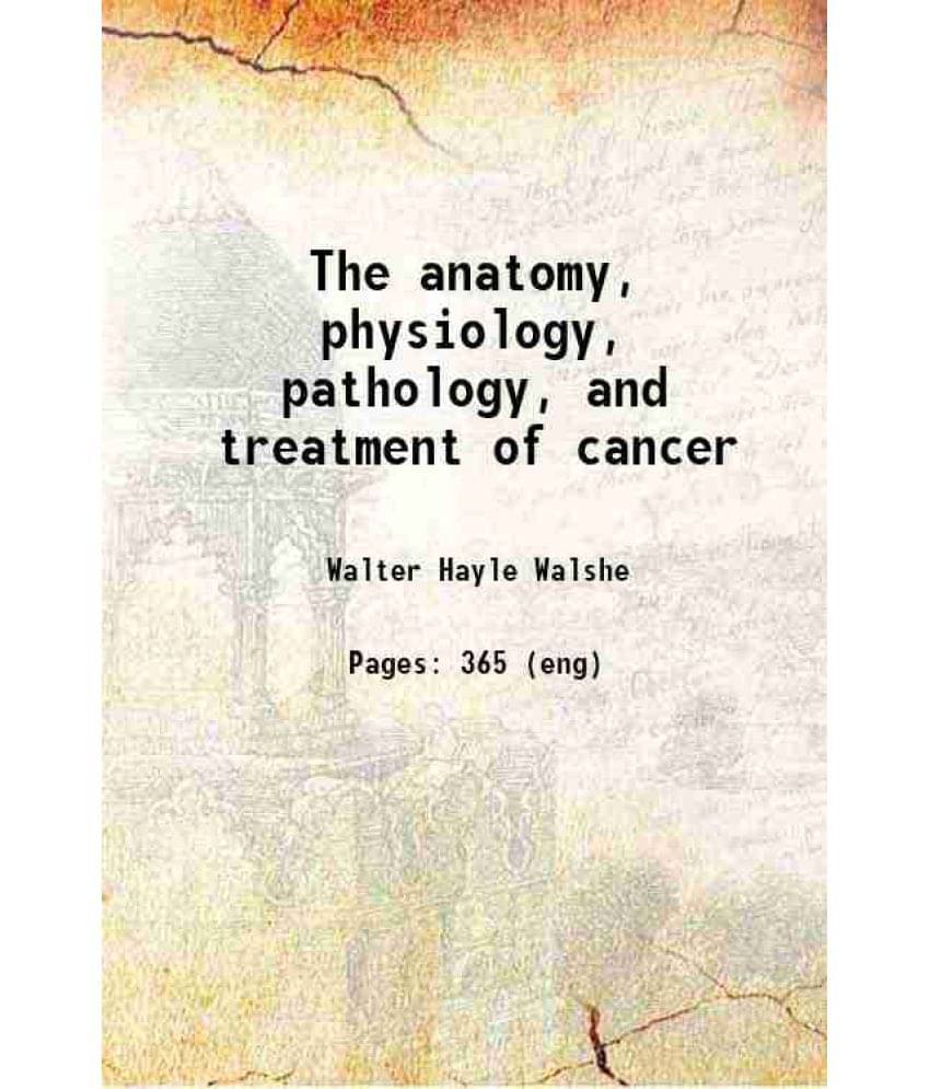 The Anatomy, Physiology, Pathology, And Treatment Of Cancer 1844 Hardcover The Anatomy, Physiology, Pathology, And Treatment Of Cancer 1844 Hardcover