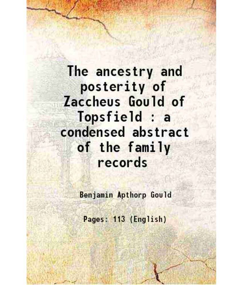 The Ancestry And Posterity Of Zaccheus Gould Of Topsfield : A Condensed Abstract Of The Family Records 1872 Hardcover The Ancestry And Posterity Of Zaccheus Gould Of Topsfield : A Condensed Abstract Of The Family Records 1872 Hardcover