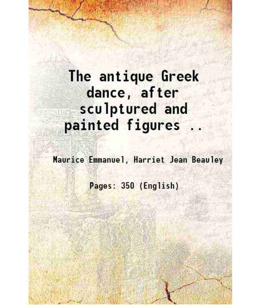 The Antique Greek Dance, After Sculptured And Painted Figures .. 1916 Hardcover The Antique Greek Dance, After Sculptured And Painted Figures .. 1916 Hardcover