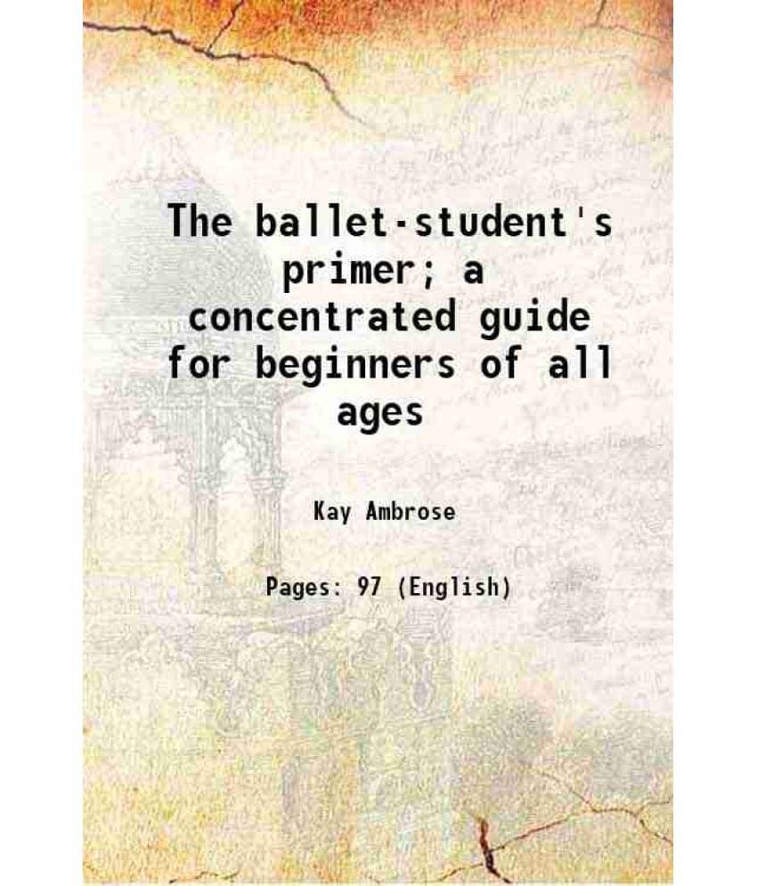 The Ballet-Student'S Primer A Concentrated Guide For Beginners Of All Ages 1961 Hardcover The Ballet-Student'S Primer A Concentrated Guide For Beginners Of All Ages 1961 Hardcover