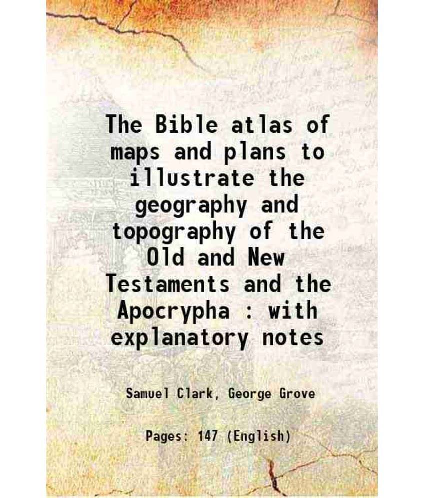The Bible Atlas Of Maps And Plans To Illustrate The Geography And Topography Of The Old And New Testaments And The Apocrypha -.. The Bible Atlas Of Maps And Plans To Illustrate The Geography And Topography Of The Old And New Testaments And The Apocrypha -..