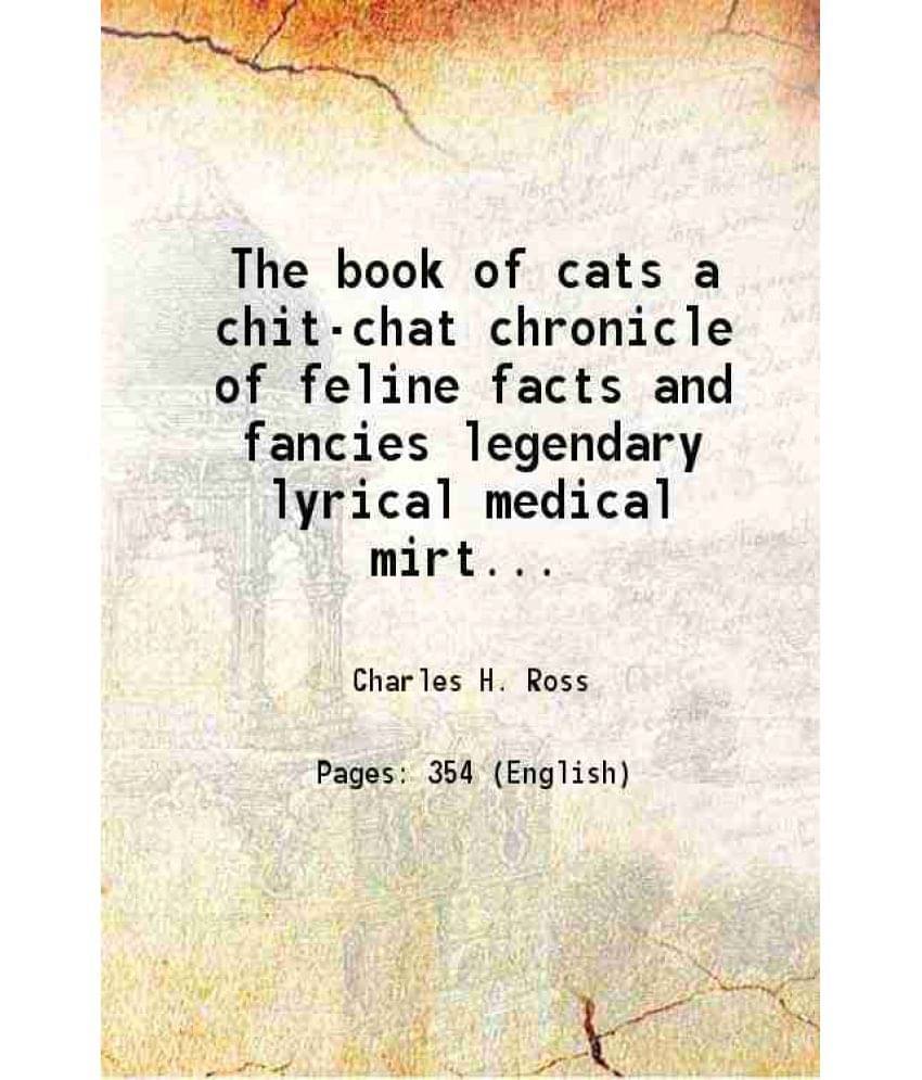 The Book Of Cats A Chit-Chat Chronicle Of Feline Facts And Fancies Legendary Lyrical Medical Mirthful And Miscellaneous 1868 -.. The Book Of Cats A Chit-Chat Chronicle Of Feline Facts And Fancies Legendary Lyrical Medical Mirthful And Miscellaneous 1868 -..