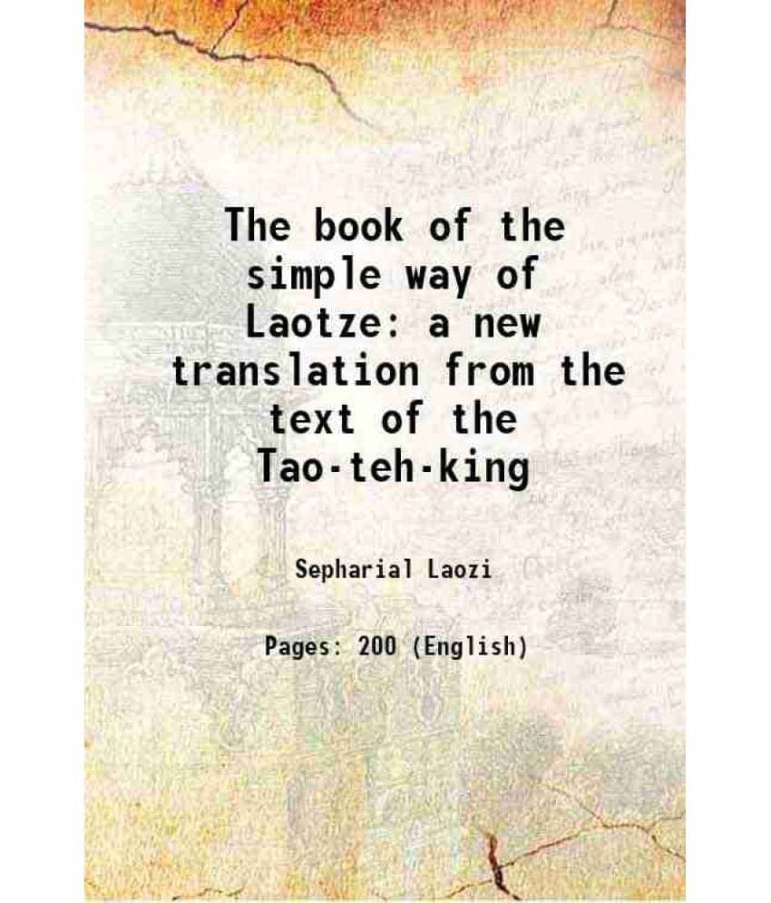 The Book Of The Simple Way Of Laotze A New Translation From The Text Of The Tao-Teh-King 1904 Hardcover The Book Of The Simple Way Of Laotze A New Translation From The Text Of The Tao-Teh-King 1904 Hardcover