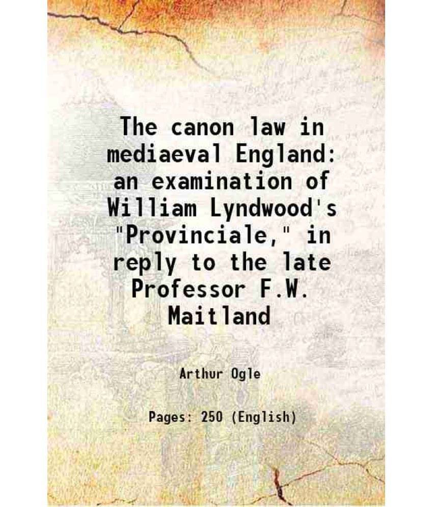 The Canon Law In Mediaeval England An Examination Of William Lyndwood'S Provinciale, In Reply To The Late Professor F.W. Ma-.. The Canon Law In Mediaeval England An Examination Of William Lyndwood'S Provinciale, In Reply To The Late Professor F.W. Ma-..