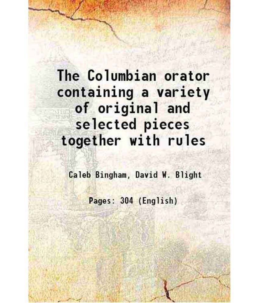 The Columbian Orator Containing A Variety Of Original And Selected Pieces Together With Rules 1832 Hardcover The Columbian Orator Containing A Variety Of Original And Selected Pieces Together With Rules 1832 Hardcover