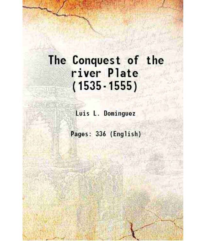 The Conquest Of The River Plate (1535-1555) 1891 Hardcover The Conquest Of The River Plate (1535-1555) 1891 Hardcover
