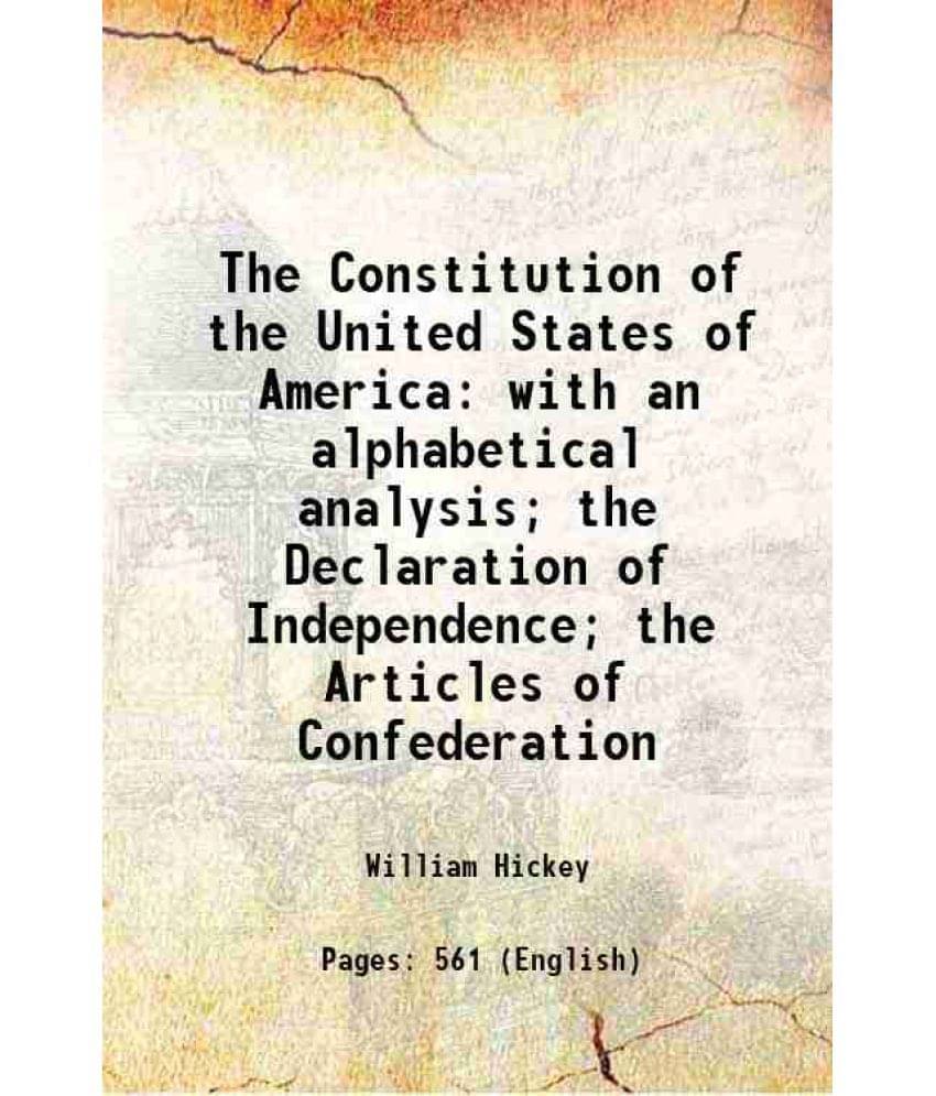 The Constitution Of The United States Of America With An Alphabetical Analysis The Declaration Of Independence The Articles-.. The Constitution Of The United States Of America With An Alphabetical Analysis The Declaration Of Independence The Articles-..
