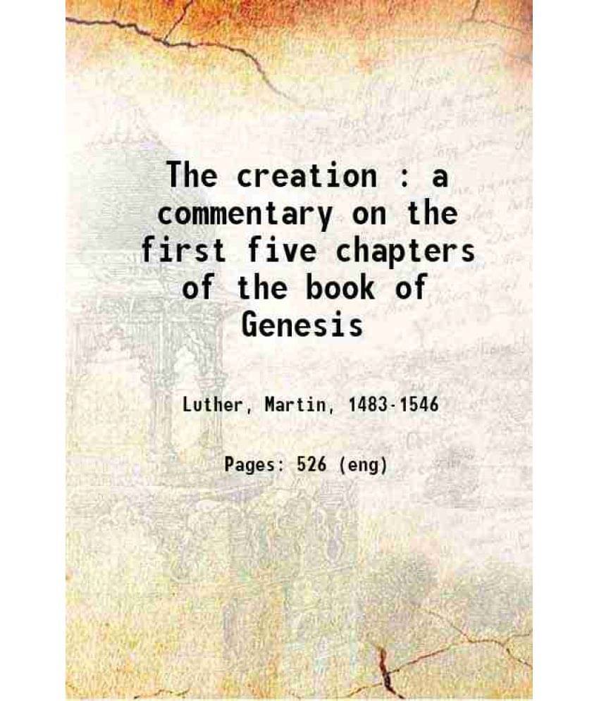 The Creation A Commentary On The First Five Chapters Of The Book Of Genesis 1858 Hardcover The Creation A Commentary On The First Five Chapters Of The Book Of Genesis 1858 Hardcover