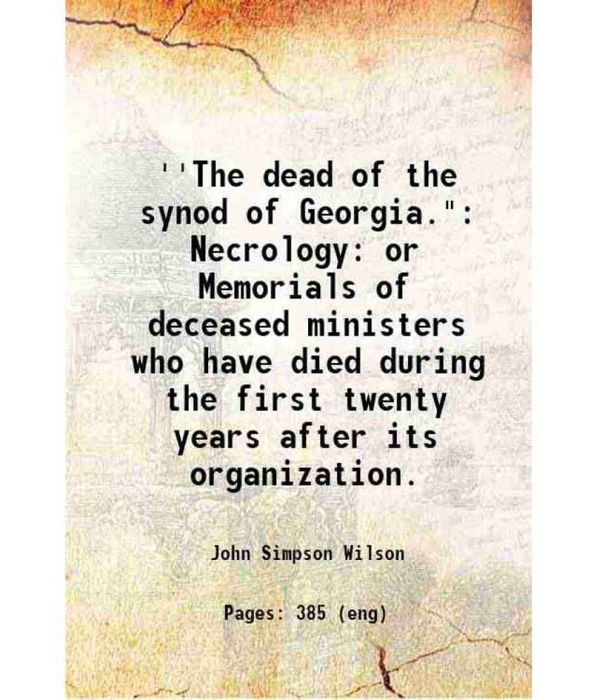     			'The Dead Of The Synod Of Georgia. Necrology: Or Memorials Of Deceased Ministers Who Have Died During The First Twenty Year-..