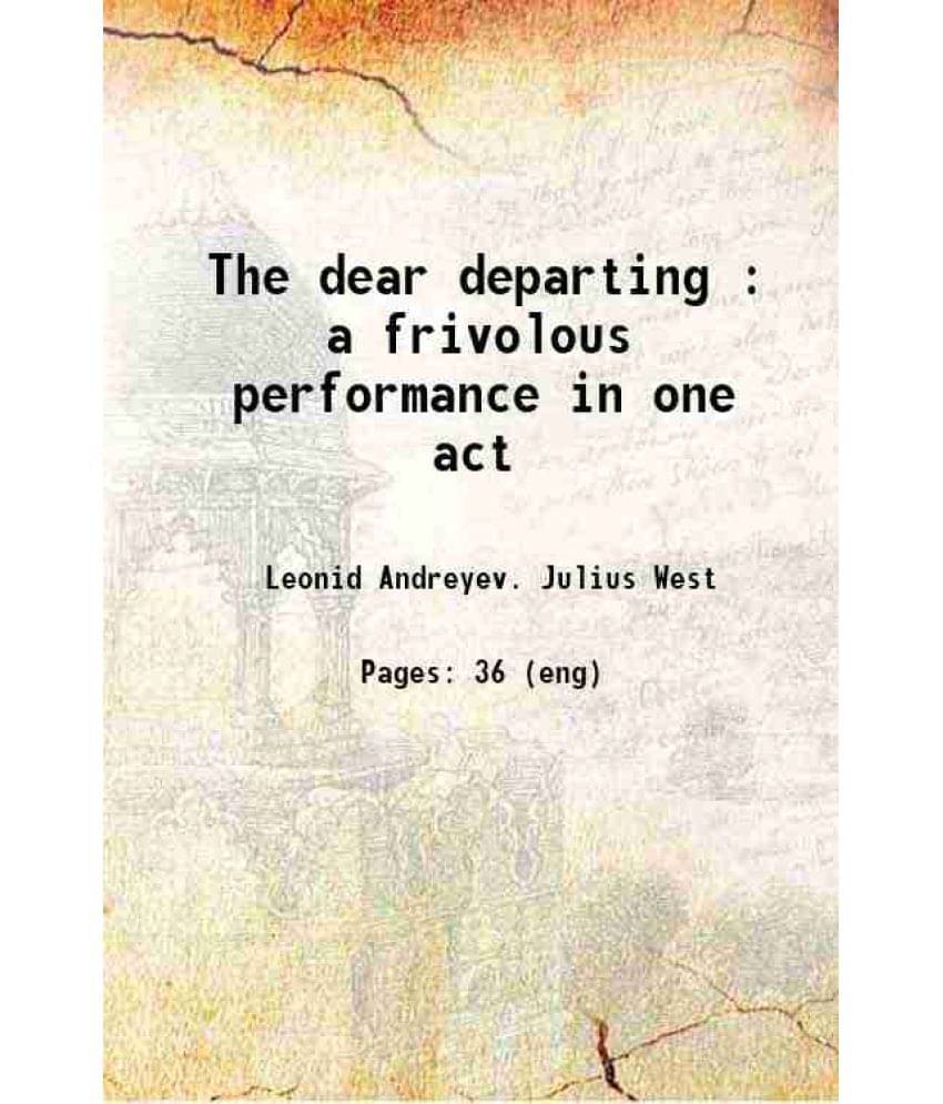 The Dear Departing : A Frivolous Performance In One Act Hardcover The Dear Departing : A Frivolous Performance In One Act Hardcover