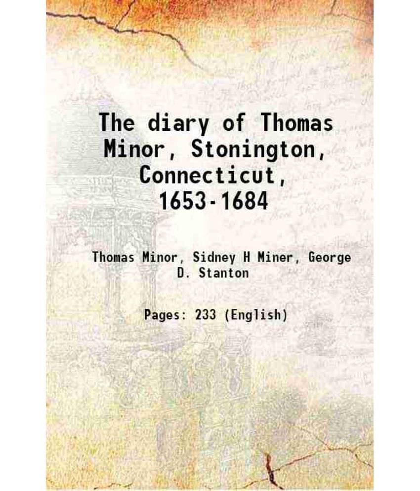 The Diary Of Thomas Minor, Stonington, Connecticut, 1653-1684 1899 Hardcover The Diary Of Thomas Minor, Stonington, Connecticut, 1653-1684 1899 Hardcover