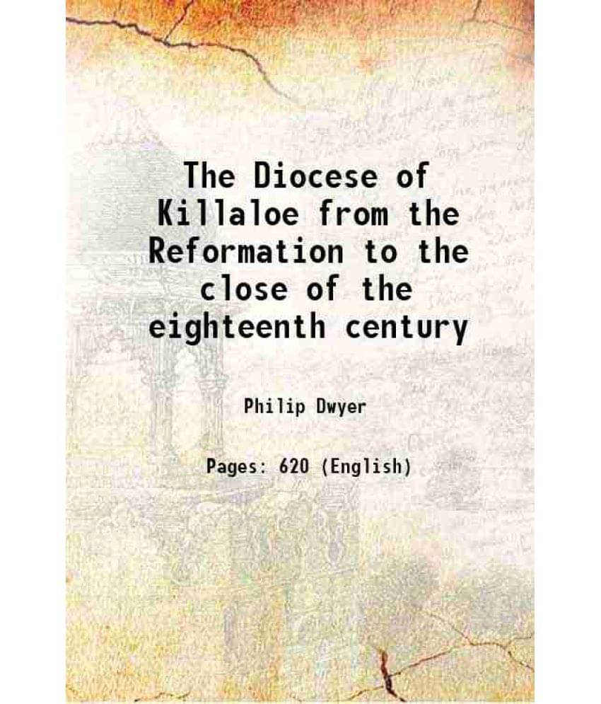 The Diocese Of Killaloe From The Reformation To The Close Of The Eighteenth Century 1878 Hardcover The Diocese Of Killaloe From The Reformation To The Close Of The Eighteenth Century 1878 Hardcover