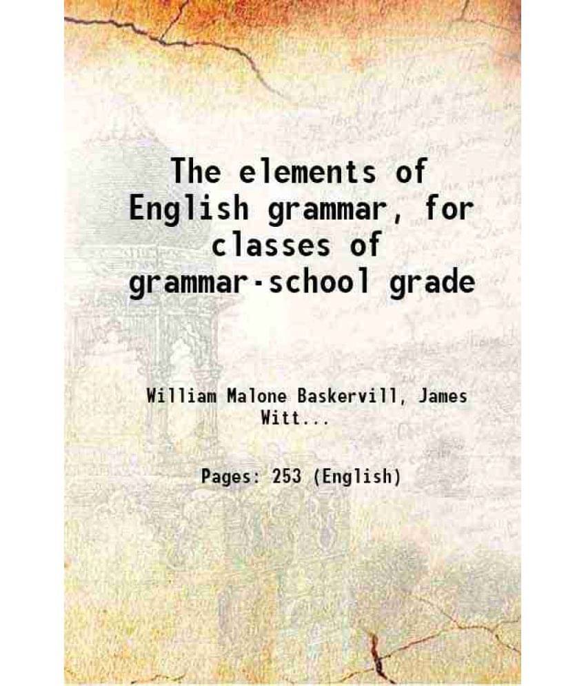 The Elements Of English Grammar, For Classes Of Grammar-School Grade 1900 Hardcover The Elements Of English Grammar, For Classes Of Grammar-School Grade 1900 Hardcover