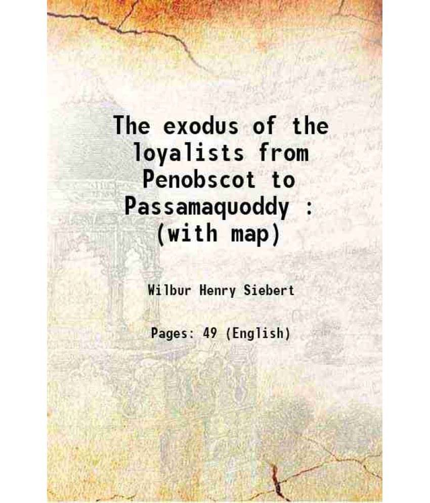 The Exodus Of The Loyalists From Penobscot To Passamaquoddy : (With Map) 1914 Hardcover The Exodus Of The Loyalists From Penobscot To Passamaquoddy : (With Map) 1914 Hardcover