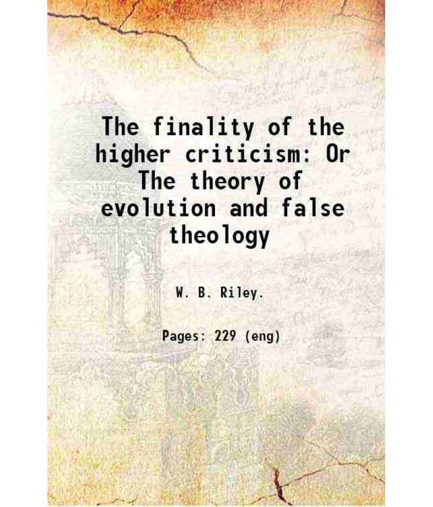 The Finality Of The Higher Criticism Or The Theory Of Evolution And False Theology Hardcover The Finality Of The Higher Criticism Or The Theory Of Evolution And False Theology Hardcover