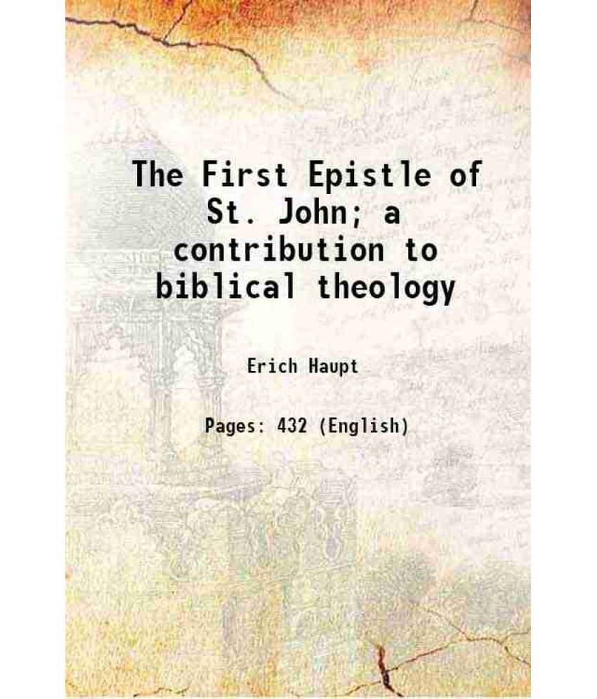 The First Epistle Of St. John A Contribution To Biblical Theology 1879 Hardcover The First Epistle Of St. John A Contribution To Biblical Theology 1879 Hardcover