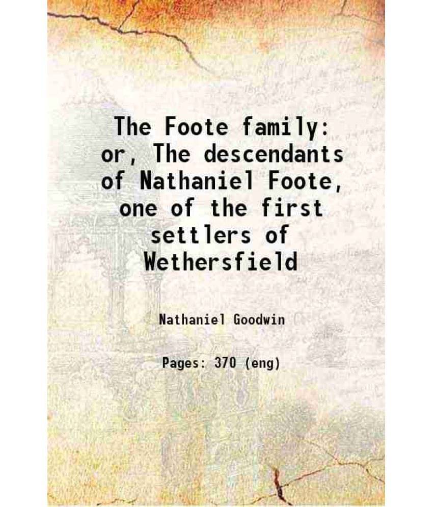     			The Foote Family: Or, The Descendants Of Nathaniel Foote, One Of The First Settlers Of Wethersfield 1849 Hardcover