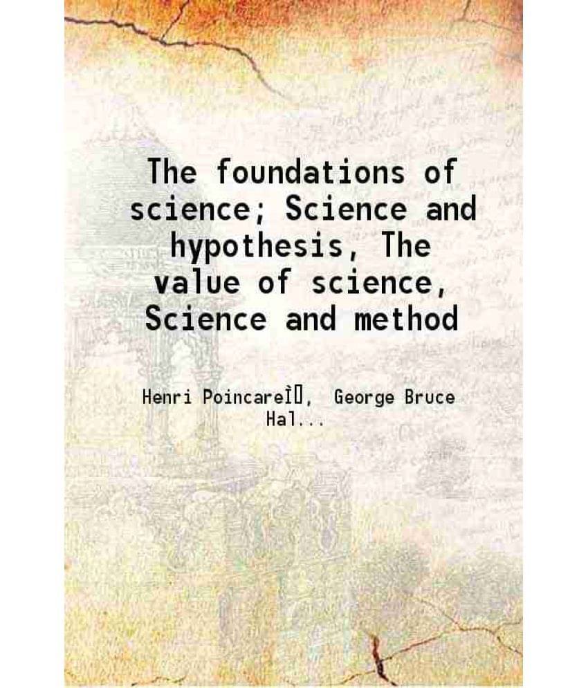 The Foundations Of Science Science And Hypothesis, The Value Of Science, Science And Method 1921 Hardcover The Foundations Of Science Science And Hypothesis, The Value Of Science, Science And Method 1921 Hardcover