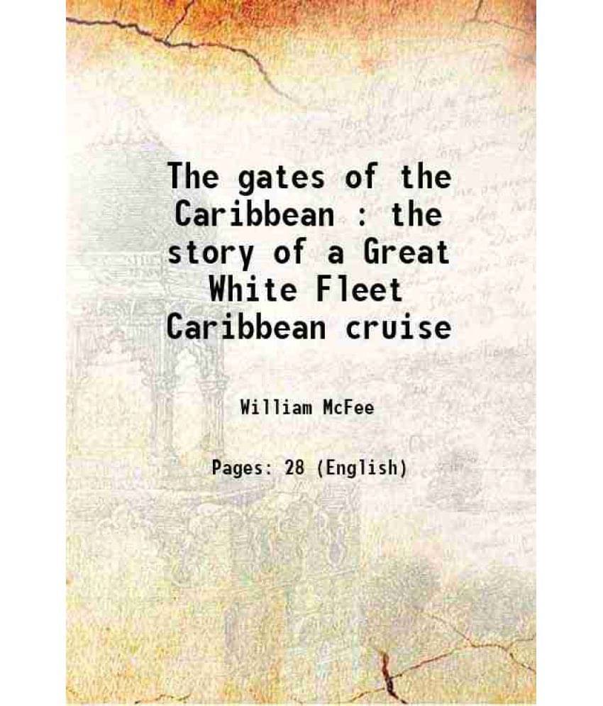 The Gates Of The Caribbean : The Story Of A Great White Fleet Caribbean Cruise 1922 Hardcover The Gates Of The Caribbean : The Story Of A Great White Fleet Caribbean Cruise 1922 Hardcover