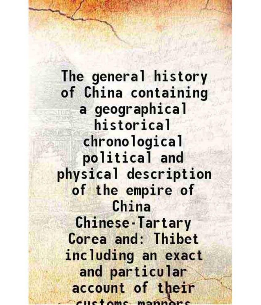 The General History Of China Containing A Geographical Historical Chronological Political And Physical Description Of Vol. v.4.. The General History Of China Containing A Geographical Historical Chronological Political And Physical Description Of Vol. v.4..