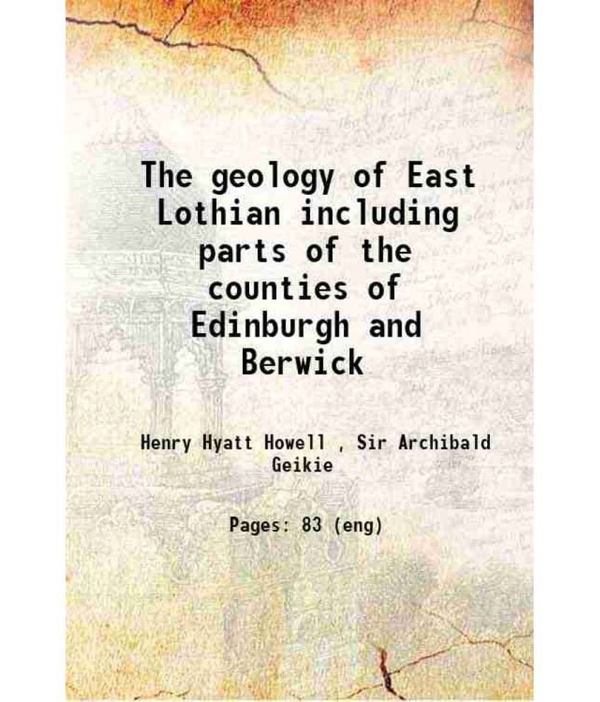 The Geology Of East Lothian Including Parts Of The Counties Of Edinburgh And Berwick 1866 Hardcover The Geology Of East Lothian Including Parts Of The Counties Of Edinburgh And Berwick 1866 Hardcover