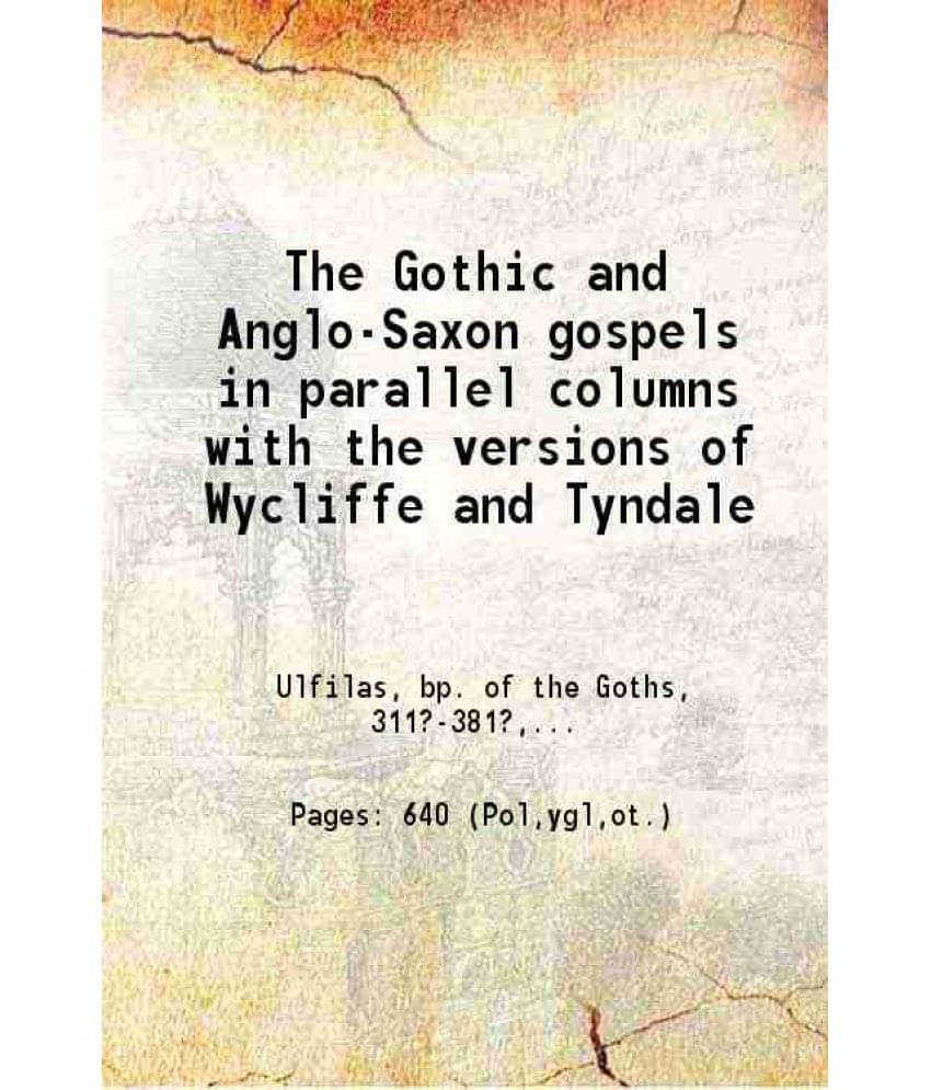 The Gothic And Anglo-Saxon Gospels With The Versions Of Wycliffe And Tyndale 1888 Hardcover The Gothic And Anglo-Saxon Gospels With The Versions Of Wycliffe And Tyndale 1888 Hardcover