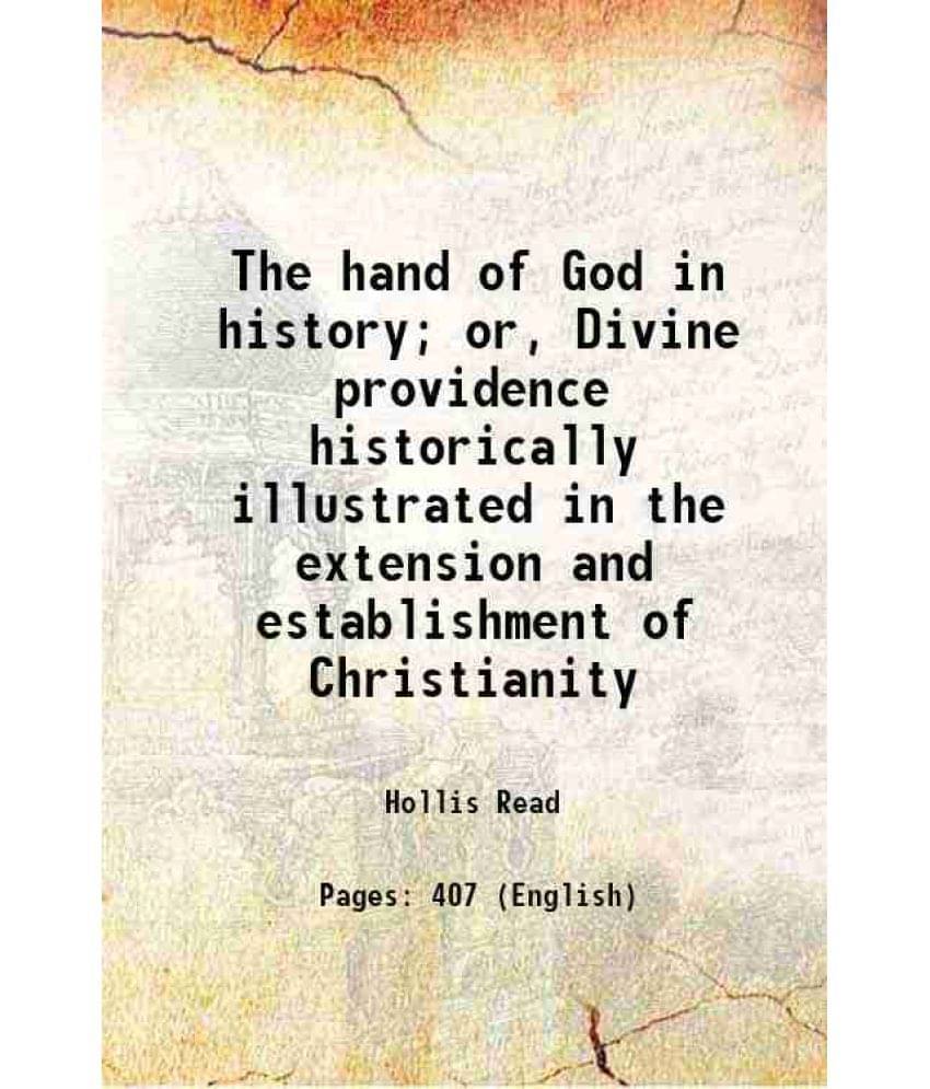 The Hand Of God In History Or, Divine Providence Historically Illustrated In The Extension And Establishment Of Christianity-.. The Hand Of God In History Or, Divine Providence Historically Illustrated In The Extension And Establishment Of Christianity-..