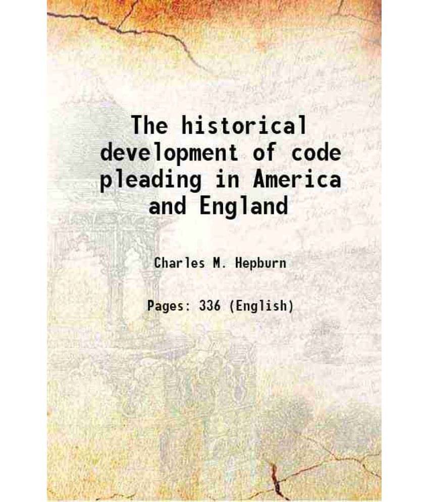 The Historical Development Of Code Pleading In America And England 1897 Hardcover The Historical Development Of Code Pleading In America And England 1897 Hardcover