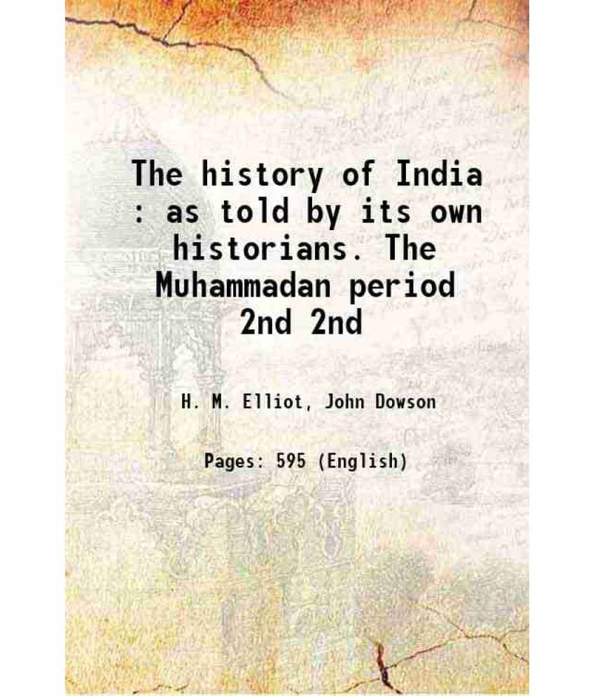 The History Of India : As Told By Its Own Historians. The Muhammadan Period Volume 2Nd 1869 Hardcover The History Of India : As Told By Its Own Historians. The Muhammadan Period Volume 2Nd 1869 Hardcover