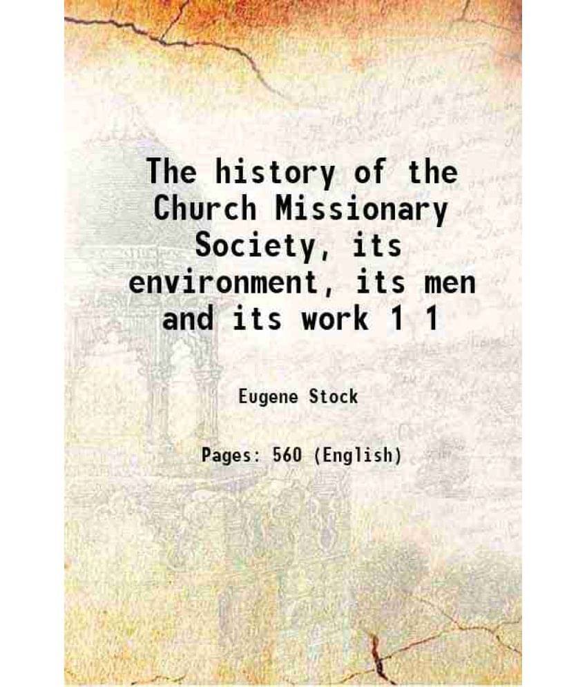 The History Of The Church Missionary Society, Its Environment, Its Men And Its Work Volume 1 1899 Hardcover The History Of The Church Missionary Society, Its Environment, Its Men And Its Work Volume 1 1899 Hardcover