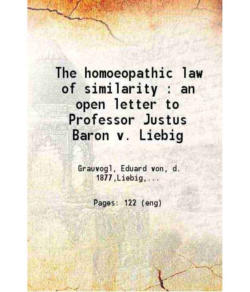 The Homoeopathic Law Of Similarity : An Open Letter To Professor Justus Baron V. Liebig 1879 Hardcover The Homoeopathic Law Of Similarity : An Open Letter To Professor Justus Baron V. Liebig 1879 Hardcover
