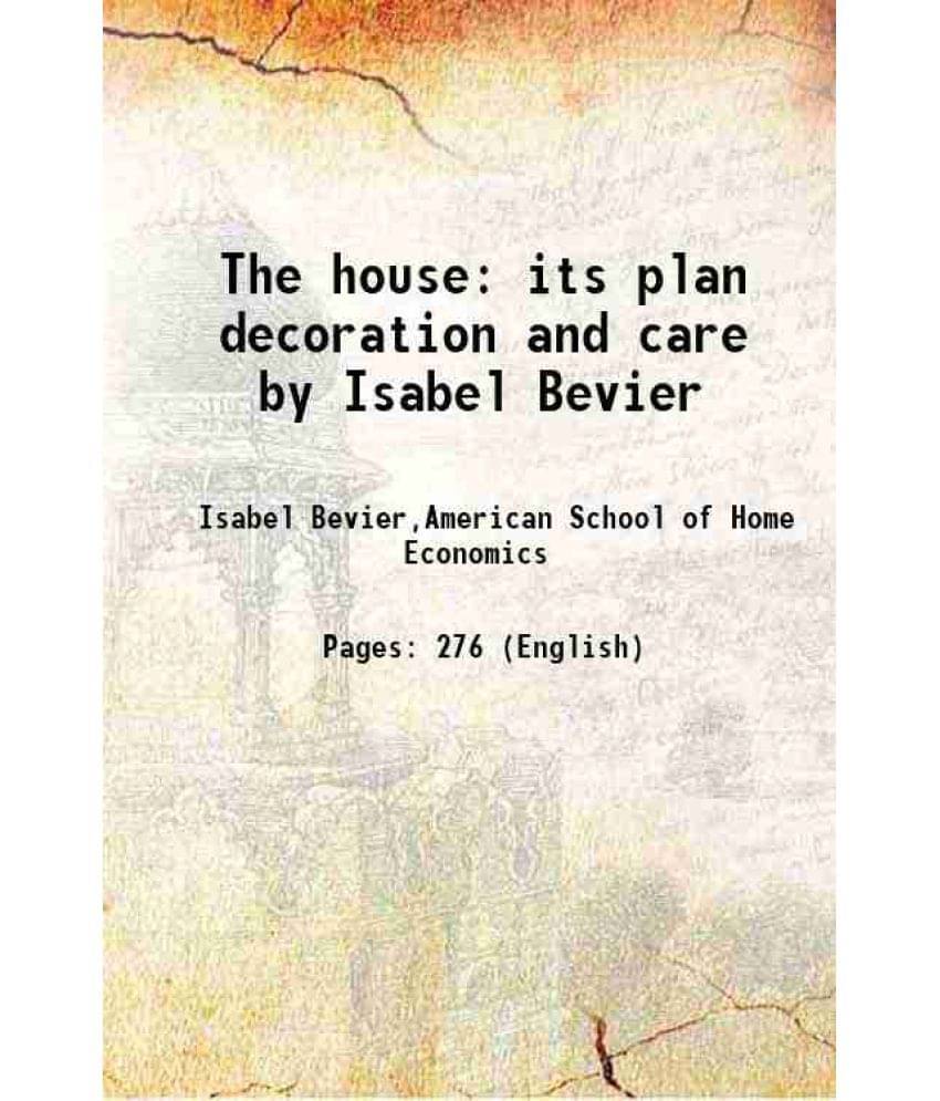 The House Its Plan Decoration And Care By Isabel Bevier 1907 Hardcover The House Its Plan Decoration And Care By Isabel Bevier 1907 Hardcover